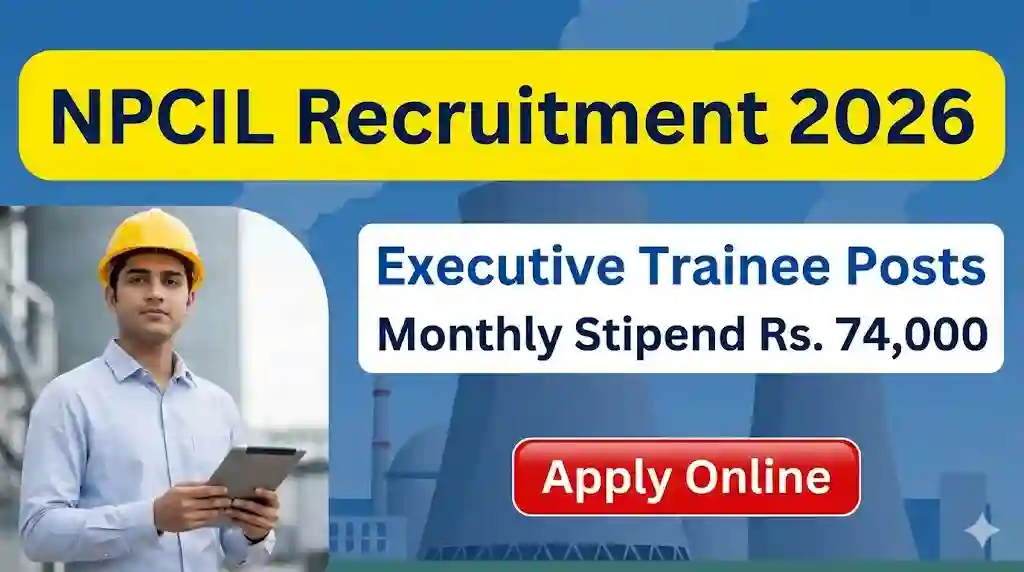 NPCIL Recruitment 2026: आ गई नई भर्ती! Executive Trainee बनें, सैलरी ₹74,000 महीना